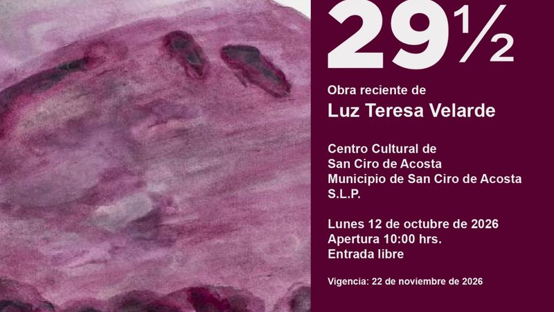 SAN CIRO DE ACOSTA RECIBIRÁ LA EXPOSICIÓN “FASE 29 ½” DE LUZ TERESA VELARDE